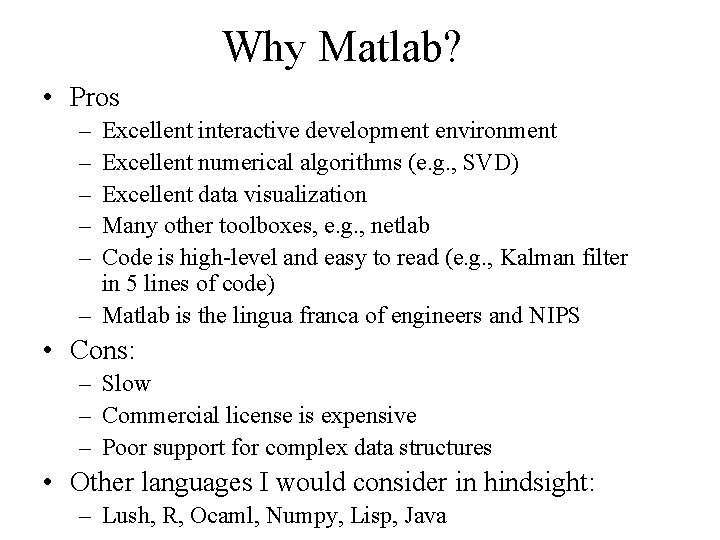 Why Matlab? • Pros – – – Excellent interactive development environment Excellent numerical algorithms