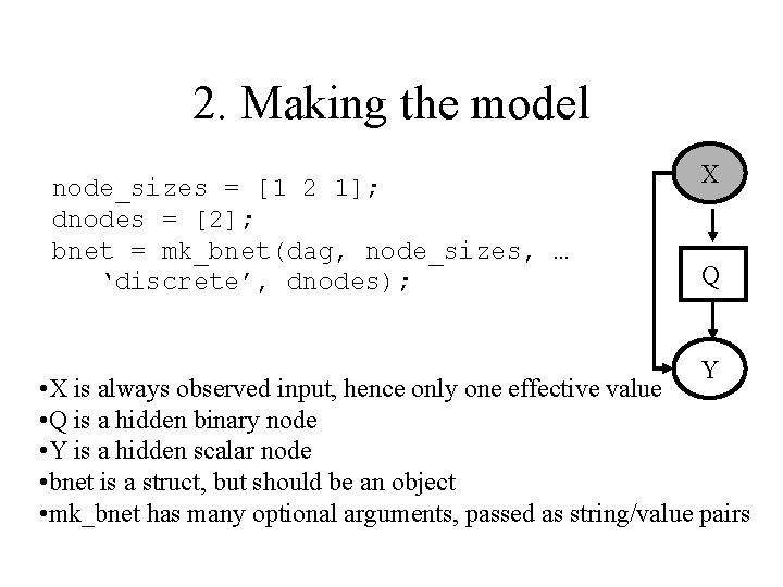 2. Making the model node_sizes = [1 2 1]; dnodes = [2]; bnet =