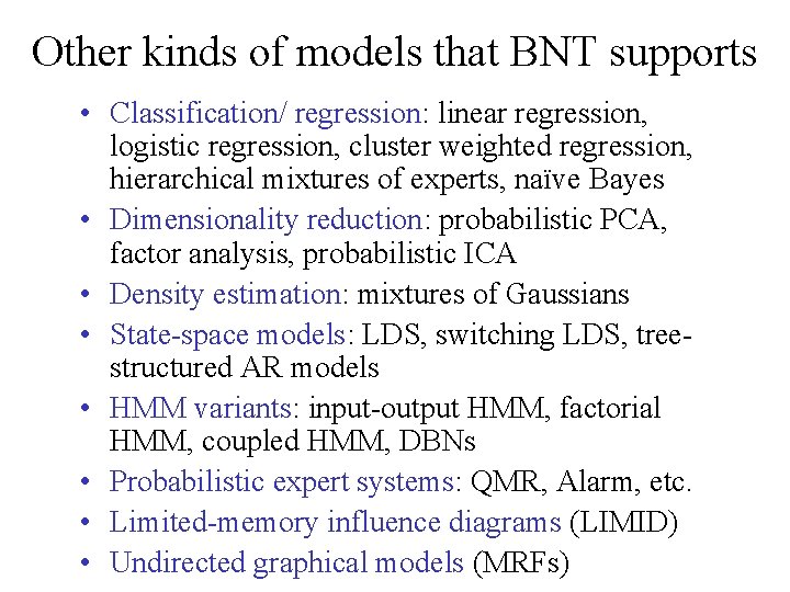 Other kinds of models that BNT supports • Classification/ regression: linear regression, logistic regression,