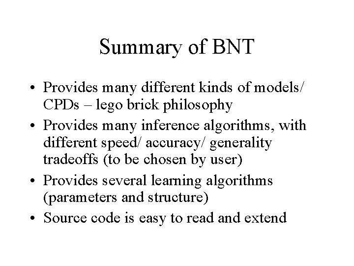 Summary of BNT • Provides many different kinds of models/ CPDs – lego brick