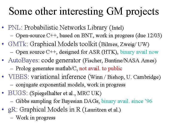Some other interesting GM projects • PNL: Probabilistic Networks Library (Intel) • • •