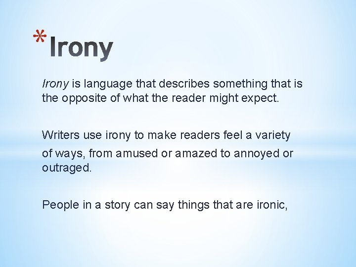 * Irony is language that describes something that is the opposite of what the
