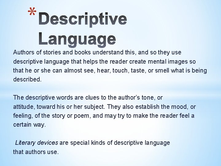 * Authors of stories and books understand this, and so they use descriptive language