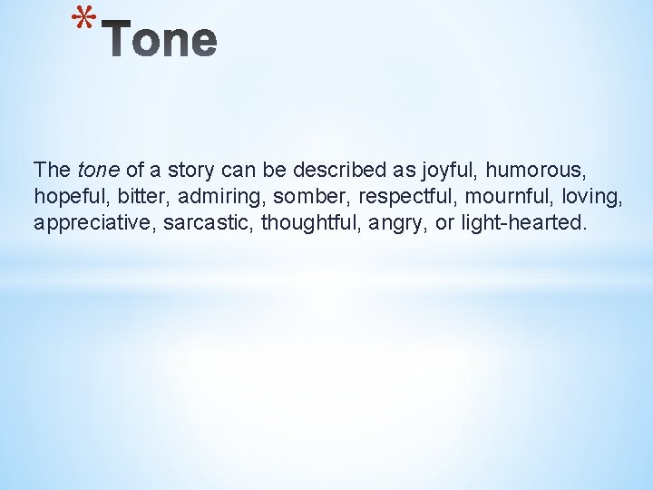 * The tone of a story can be described as joyful, humorous, hopeful, bitter,