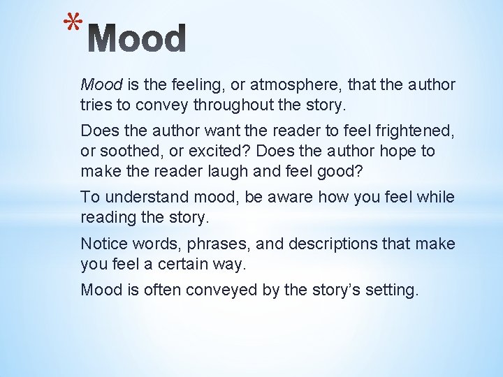 * Mood is the feeling, or atmosphere, that the author tries to convey throughout