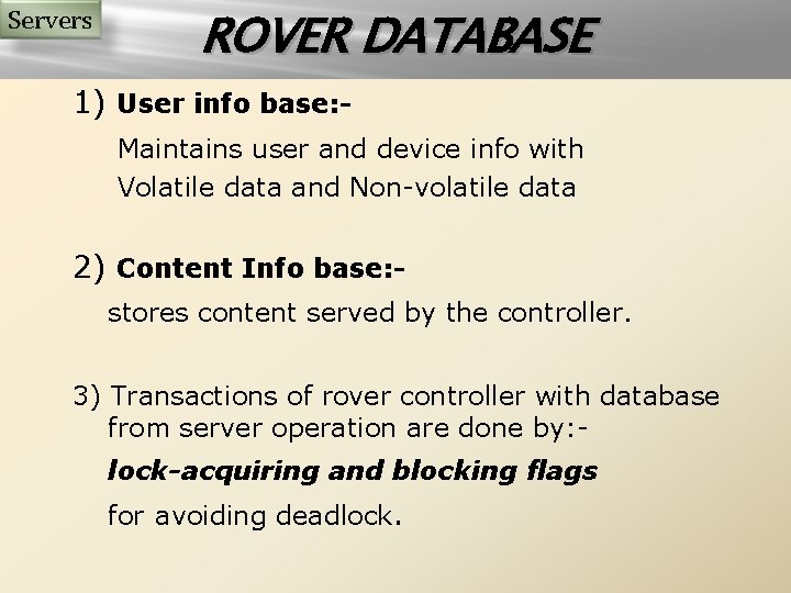 Servers ROVER DATABASE 1) User info base: Maintains user and device info with Volatile