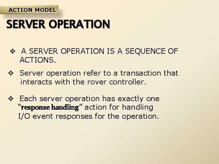 ACTION MODEL SERVER OPERATION v A SERVER OPERATION IS A SEQUENCE OF ACTIONS. v