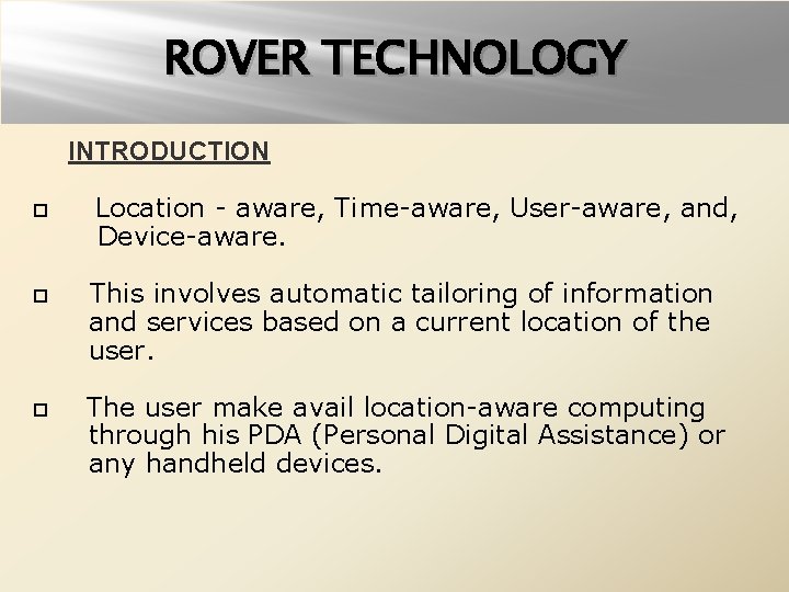 ROVER TECHNOLOGY INTRODUCTION Location - aware, Time-aware, User-aware, and, Device-aware. This involves automatic tailoring
