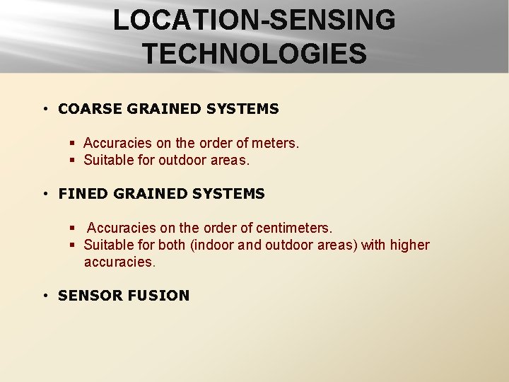 LOCATION-SENSING TECHNOLOGIES • COARSE GRAINED SYSTEMS § Accuracies on the order of meters. §