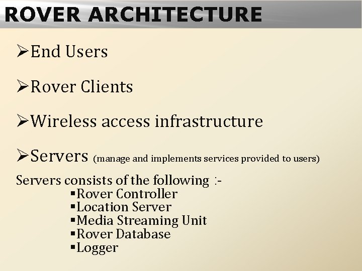 ROVER ARCHITECTURE ØEnd Users ØRover Clients ØWireless access infrastructure ØServers (manage and implements services