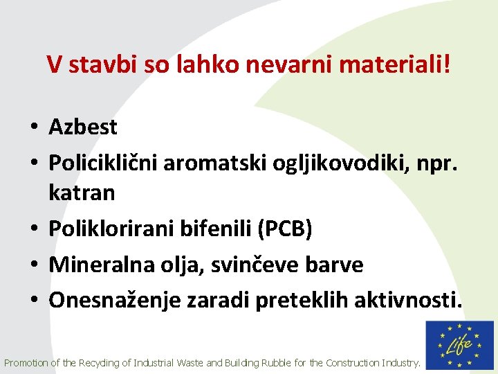 V stavbi so lahko nevarni materiali! • Azbest • Policiklični aromatski ogljikovodiki, npr. katran