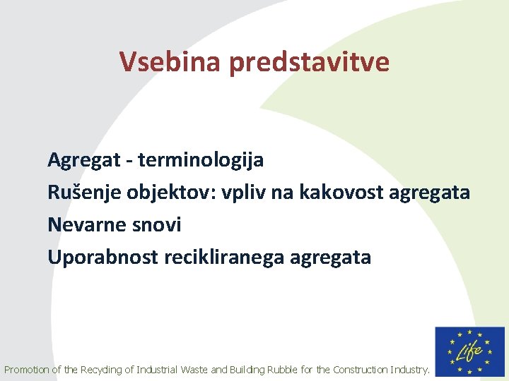 Vsebina predstavitve Agregat - terminologija Rušenje objektov: vpliv na kakovost agregata Nevarne snovi Uporabnost