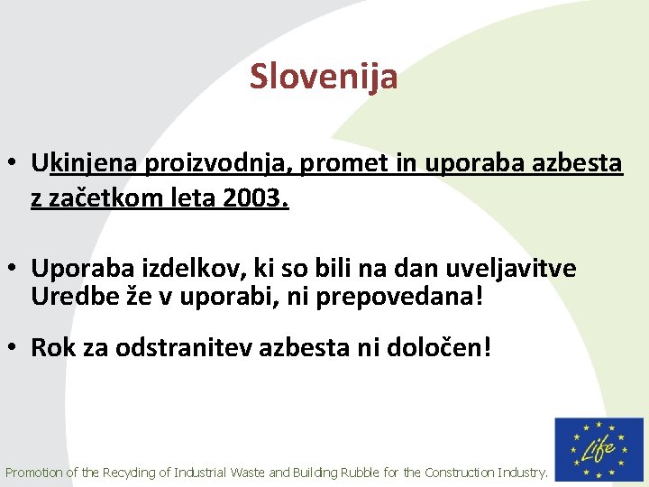 Slovenija • Ukinjena proizvodnja, promet in uporaba azbesta z začetkom leta 2003. • Uporaba