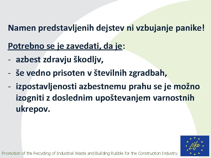 Namen predstavljenih dejstev ni vzbujanje panike! Potrebno se je zavedati, da je: - azbest