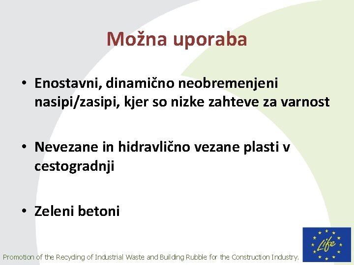 Možna uporaba • Enostavni, dinamično neobremenjeni nasipi/zasipi, kjer so nizke zahteve za varnost •