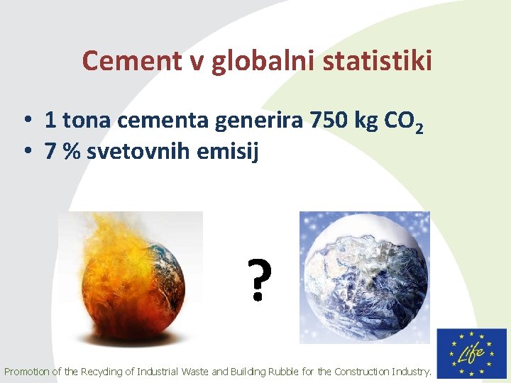 Cement v globalni statistiki • 1 tona cementa generira 750 kg CO 2 •