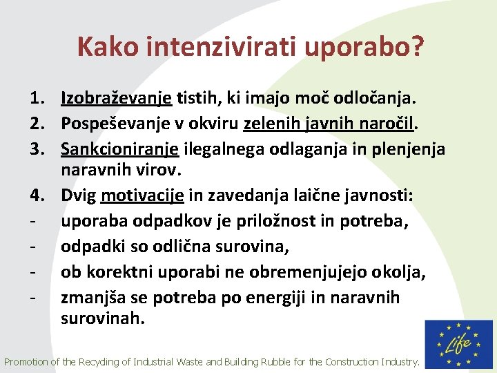 Kako intenzivirati uporabo? 1. Izobraževanje tistih, ki imajo moč odločanja. 2. Pospeševanje v okviru