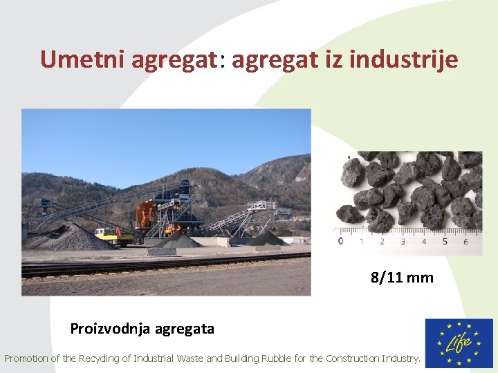 Umetni agregat: agregat iz industrije 8/11 mm Proizvodnja agregata Promotion of the Recycling of