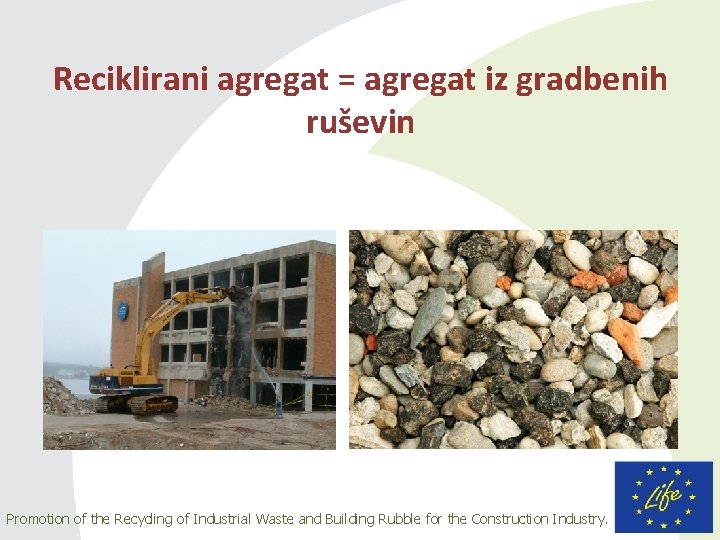 Reciklirani agregat = agregat iz gradbenih ruševin Promotion of the Recycling of Industrial Waste