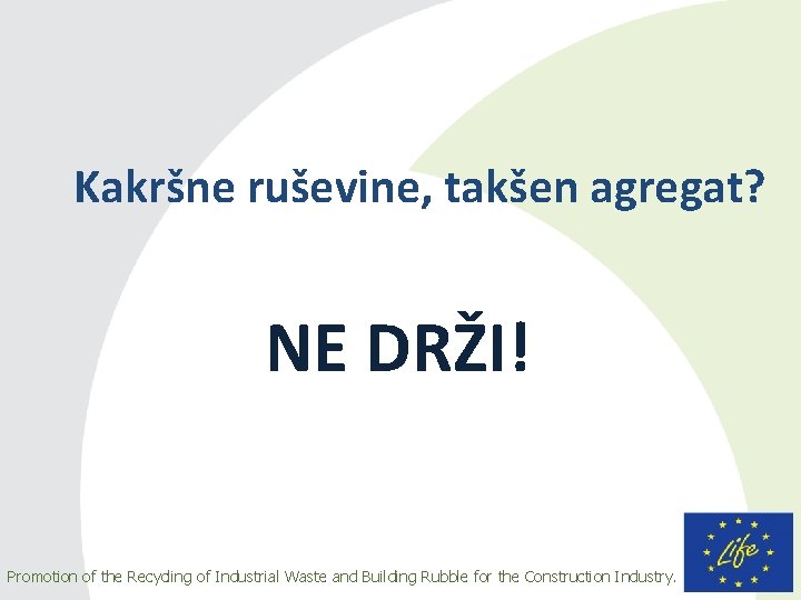 Kakršne ruševine, takšen agregat? NE DRŽI! Promotion of the Recycling of Industrial Waste and