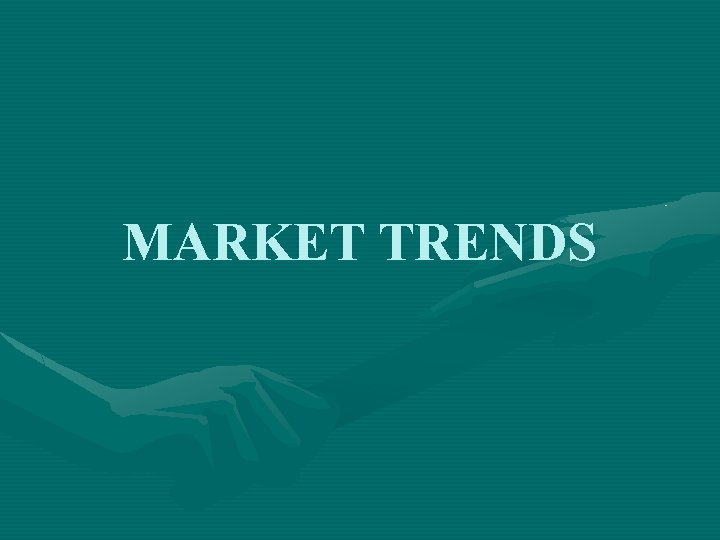 MARKET TRENDS 