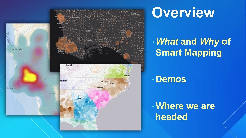 Overview • What and Why of Smart Mapping • Demos • Where we are
