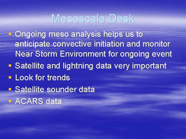 Mesoscale Desk § Ongoing meso analysis helps us to anticipate convective initiation and monitor