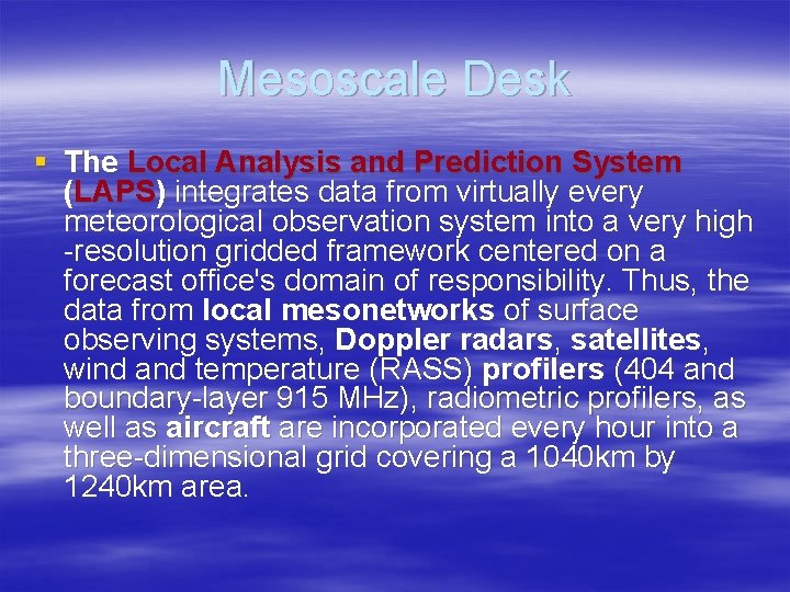 Mesoscale Desk § The Local Analysis and Prediction System (LAPS) integrates data from virtually