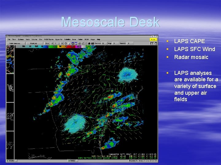 Mesoscale Desk § LAPS CAPE § LAPS SFC Wind § Radar mosaic § LAPS