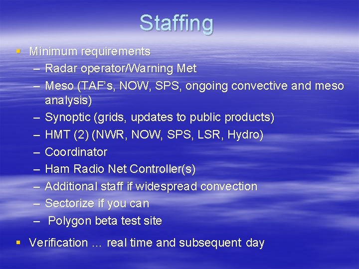 Staffing § Minimum requirements – Radar operator/Warning Met – Meso (TAF’s, NOW, SPS, ongoing