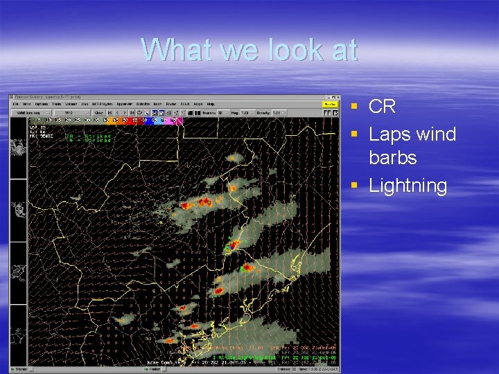 What we look at § CR § Laps wind barbs § Lightning 