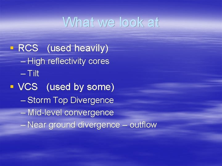 What we look at § RCS (used heavily) – High reflectivity cores – Tilt