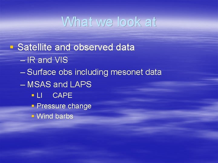 What we look at § Satellite and observed data – IR and VIS –