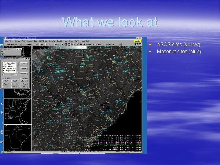 What we look at § § ASOS sites (yellow) Mesonet sites (blue) 