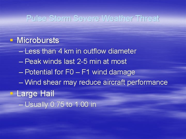 Pulse Storm Severe Weather Threat § Microbursts – Less than 4 km in outflow