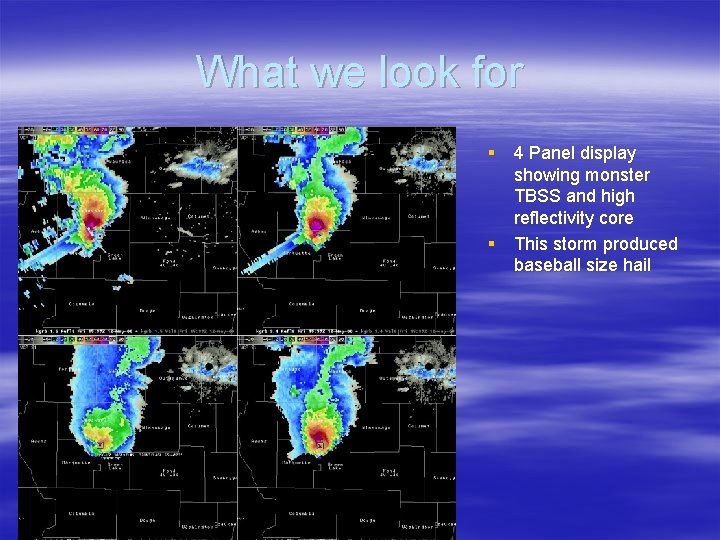 What we look for § 4 Panel display showing monster TBSS and high reflectivity