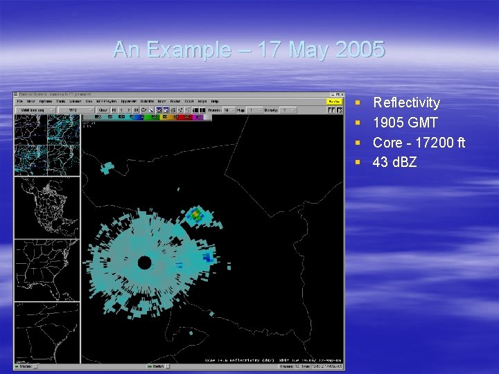 An Example – 17 May 2005 § § Reflectivity 1905 GMT Core - 17200