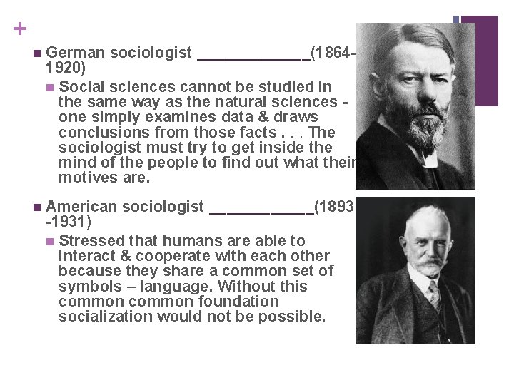 + n German sociologist _______(18641920) n Social sciences cannot be studied in the same
