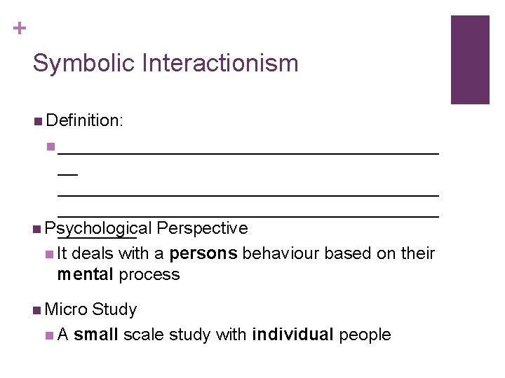 + Symbolic Interactionism n Definition: n _______________________________________ n Psychological ____ Perspective n It deals