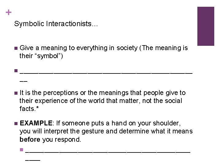 + Symbolic Interactionists… n Give a meaning to everything in society (The meaning is