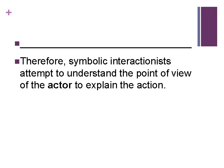 + n________________ n. Therefore, symbolic interactionists attempt to understand the point of view of