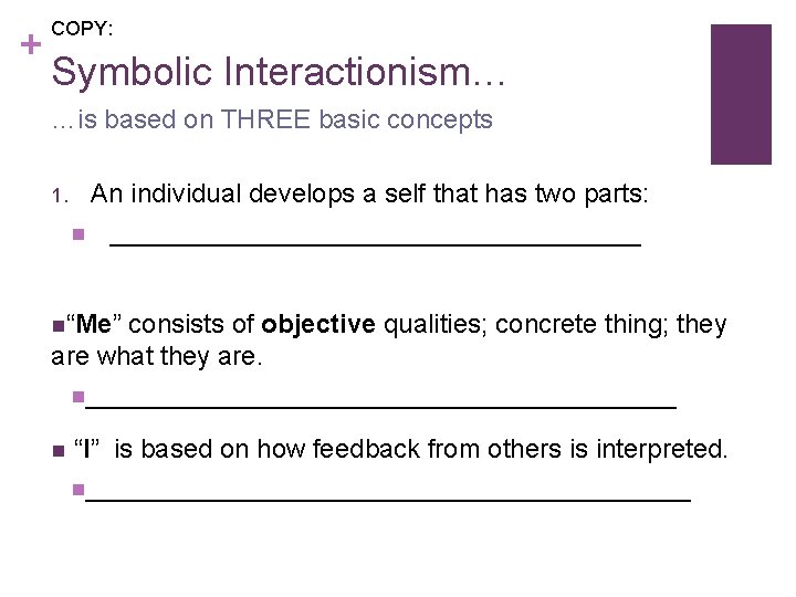 + COPY: Symbolic Interactionism… …is based on THREE basic concepts 1. An individual develops