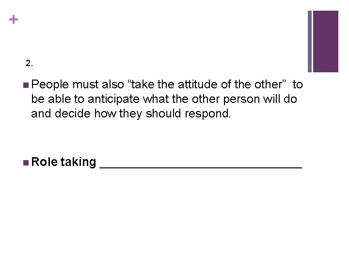 + 2. n People must also “take the attitude of the other” to be