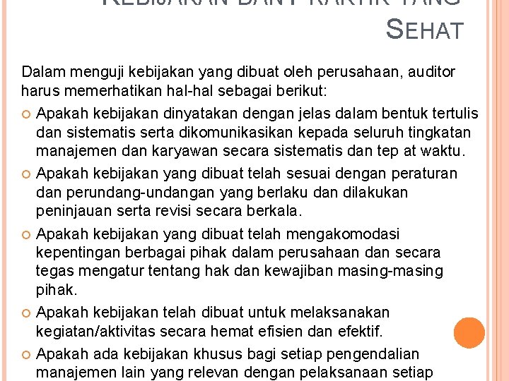 KEBIJAKAN DAN PRAKTIK YANG SEHAT Dalam menguji kebijakan yang dibuat oleh perusahaan, auditor harus