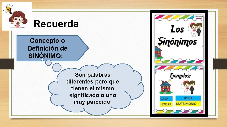 Recuerda Concepto o Definición de SINÓNIMO: Son palabras diferentes pero que tienen el mismo