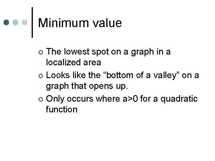 Minimum value The lowest spot on a graph in a localized area ¢ Looks