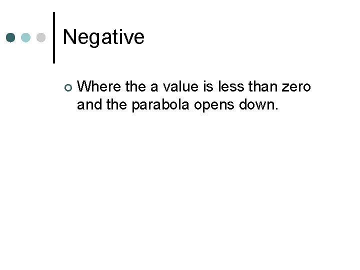 Negative ¢ Where the a value is less than zero and the parabola opens