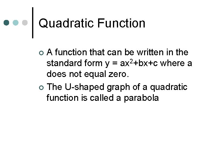 Quadratic Function A function that can be written in the standard form y =