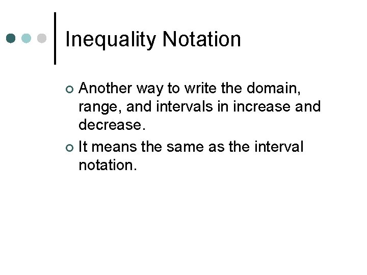 Inequality Notation Another way to write the domain, range, and intervals in increase and