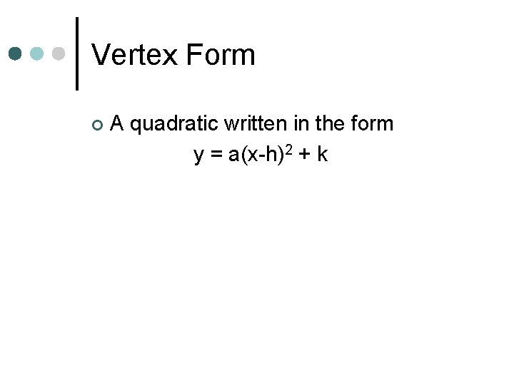 Vertex Form ¢ A quadratic written in the form y = a(x-h)2 + k